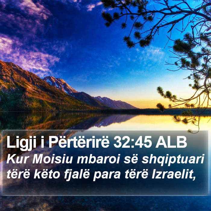 Ligji i Përtërirë 32:45 ALB Bible Study