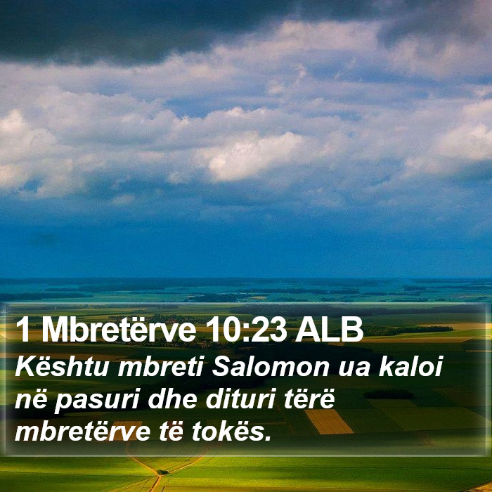 1 Mbretërve 10:23 ALB Bible Study