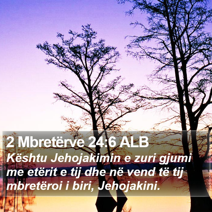 2 Mbretërve 24:6 ALB Bible Study