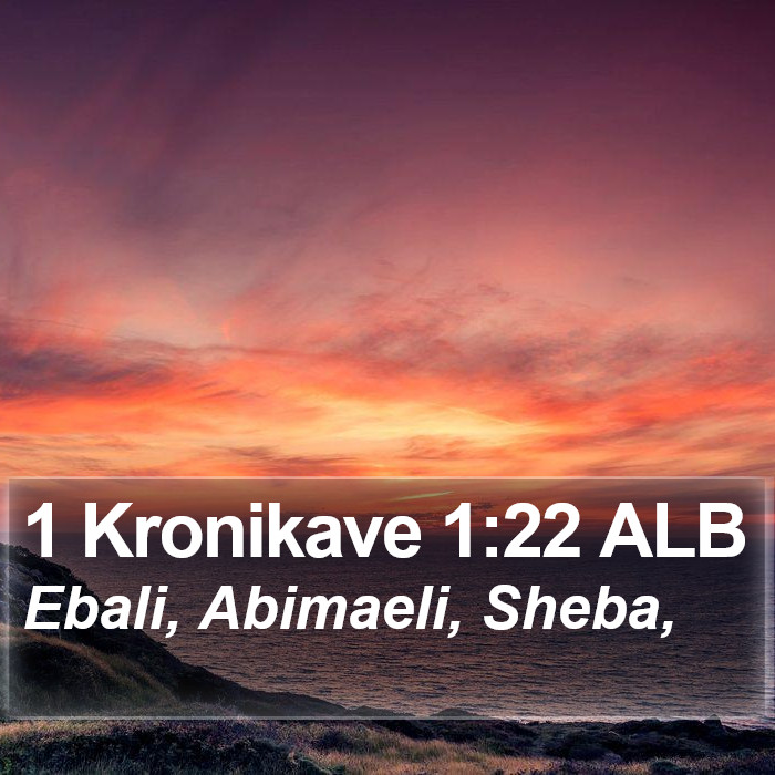 1 Kronikave 1:22 ALB Bible Study