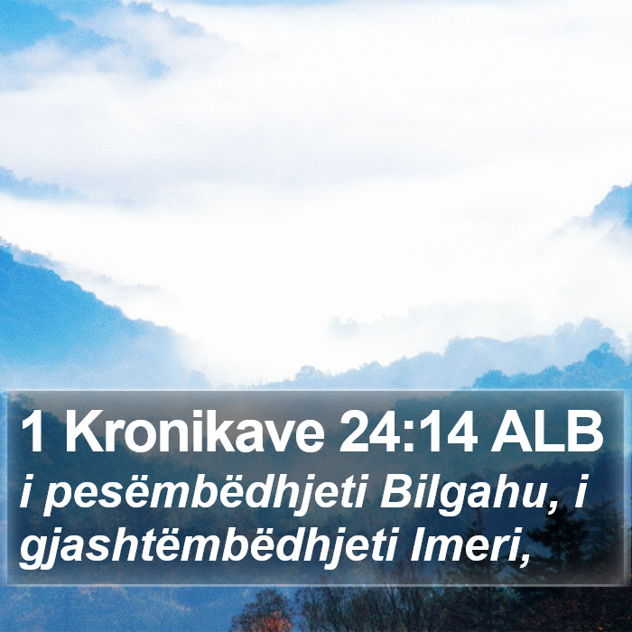 1 Kronikave 24:14 ALB Bible Study