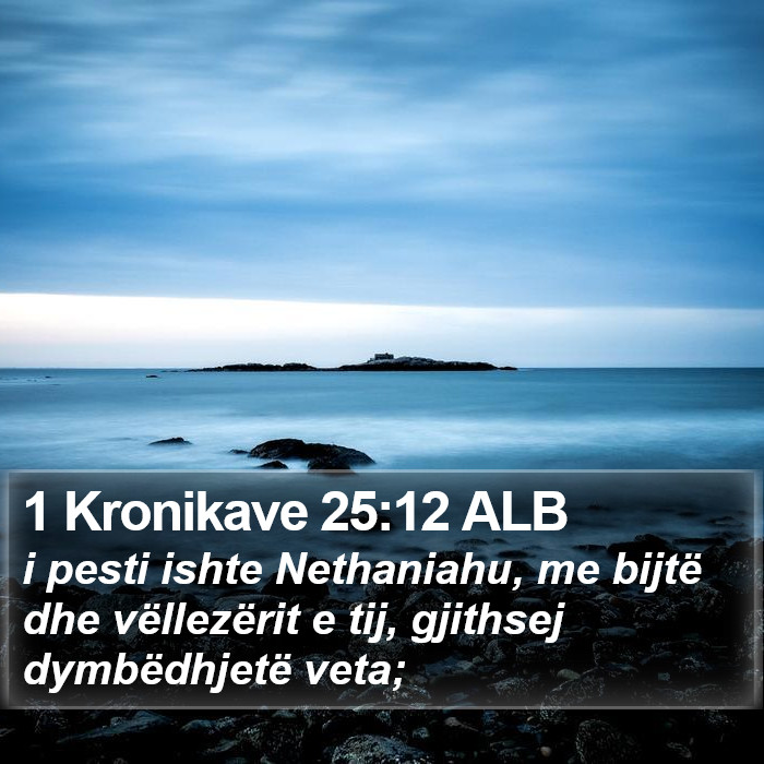 1 Kronikave 25:12 ALB Bible Study