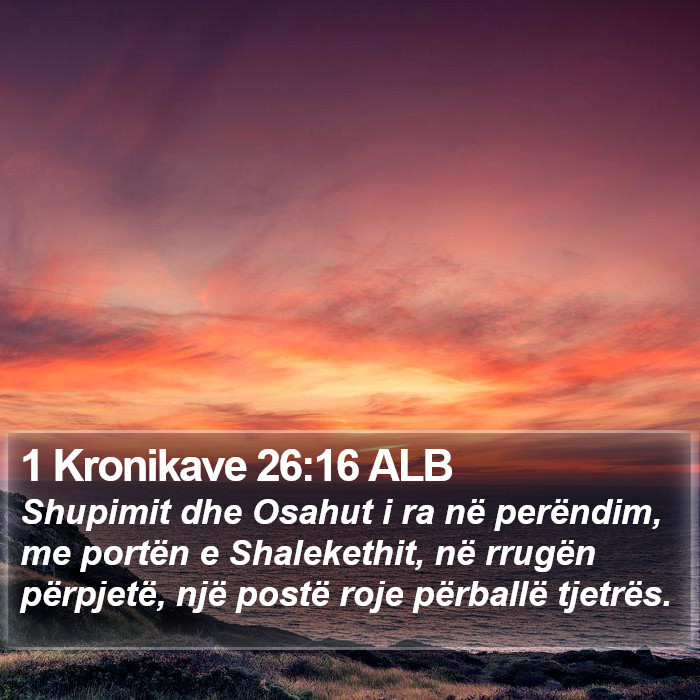 1 Kronikave 26:16 ALB Bible Study