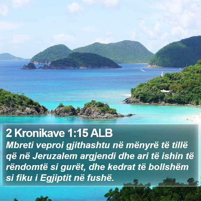 2 Kronikave 1:15 ALB Bible Study