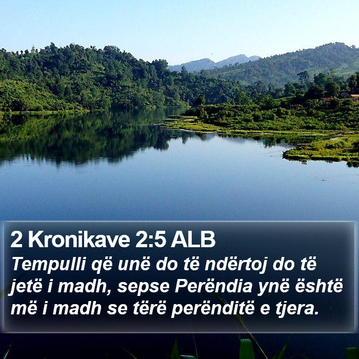 2 Kronikave 2:5 ALB Bible Study