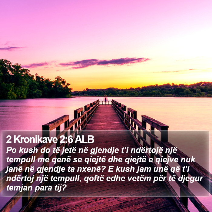 2 Kronikave 2:6 ALB Bible Study