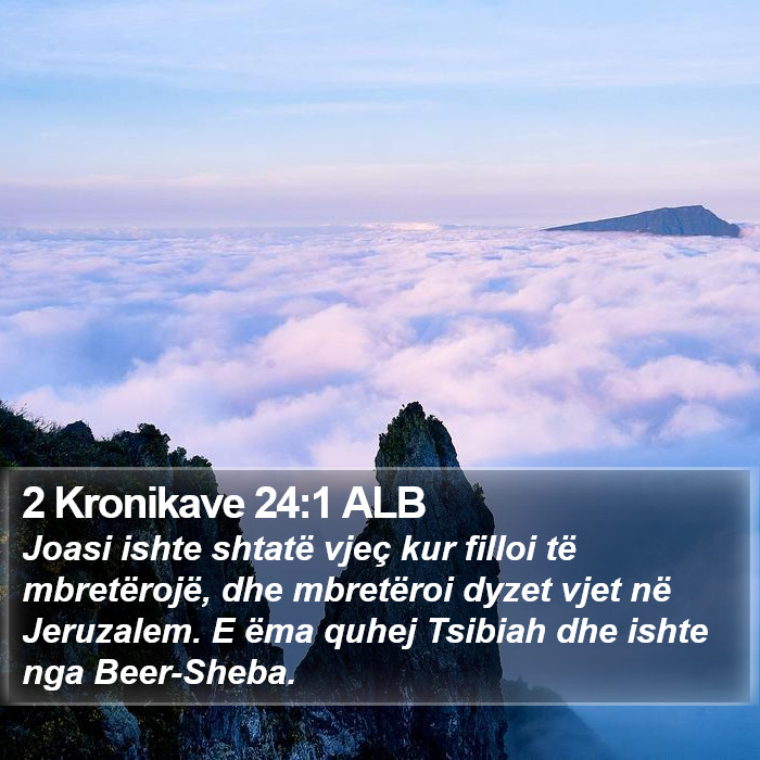 2 Kronikave 24:1 ALB Bible Study