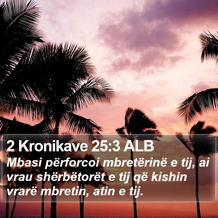 2 Kronikave 25:3 ALB Bible Study