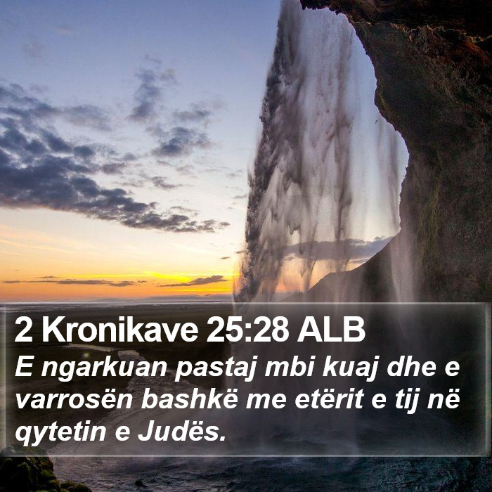 2 Kronikave 25:28 ALB Bible Study