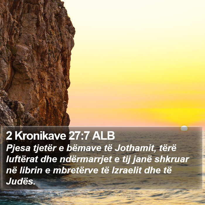 2 Kronikave 27:7 ALB Bible Study