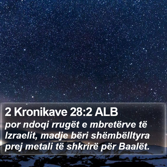 2 Kronikave 28:2 ALB Bible Study