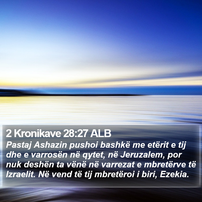 2 Kronikave 28:27 ALB Bible Study