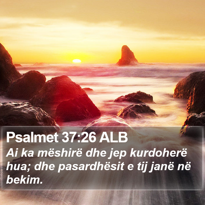 Psalmet 37:26 ALB Bible Study