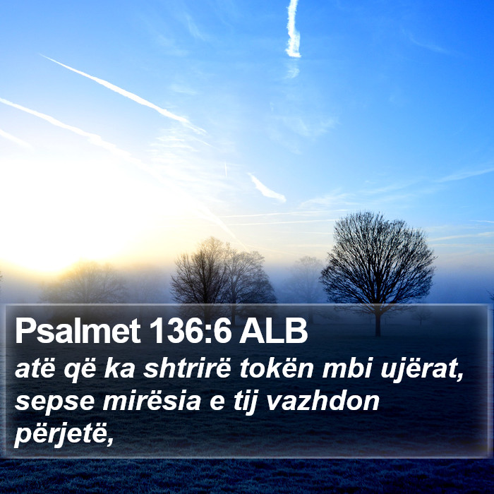 Psalmet 136:6 ALB Bible Study