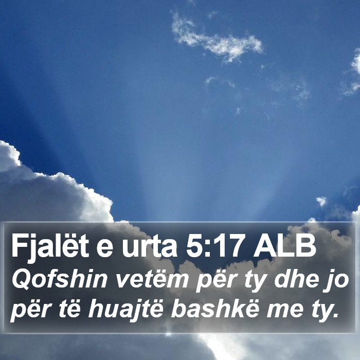 Fjalët e urta 5:17 ALB Bible Study
