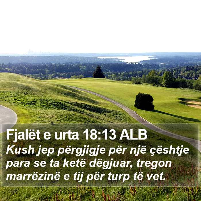 Fjalët e urta 18:13 ALB Bible Study