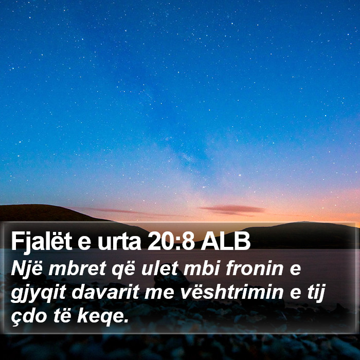 Fjalët e urta 20:8 ALB Bible Study