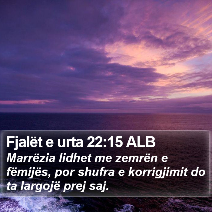 Fjalët e urta 22:15 ALB Bible Study