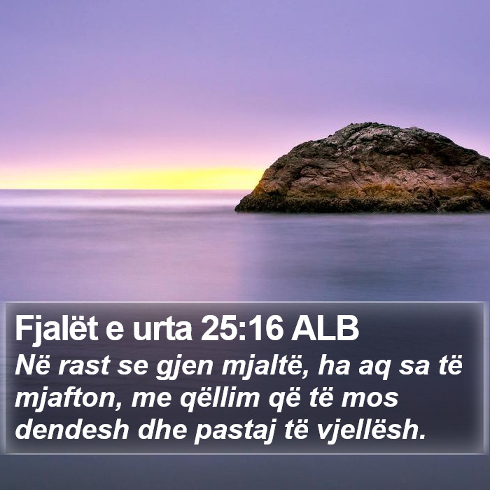 Fjalët e urta 25:16 ALB Bible Study