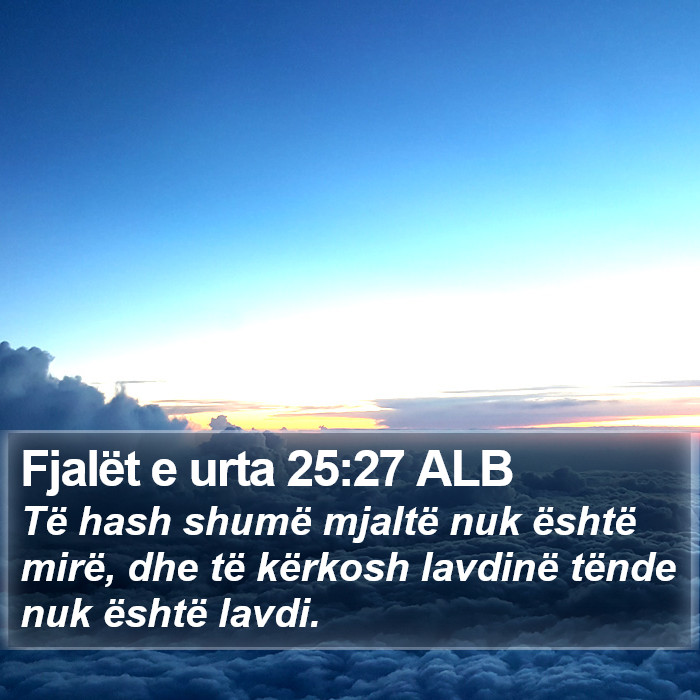 Fjalët e urta 25:27 ALB Bible Study