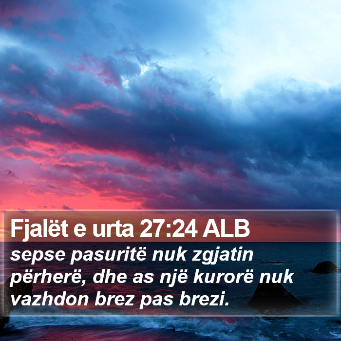 Fjalët e urta 27:24 ALB Bible Study