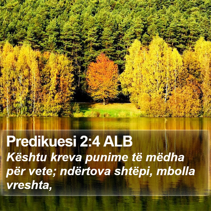 Predikuesi 2:4 ALB Bible Study