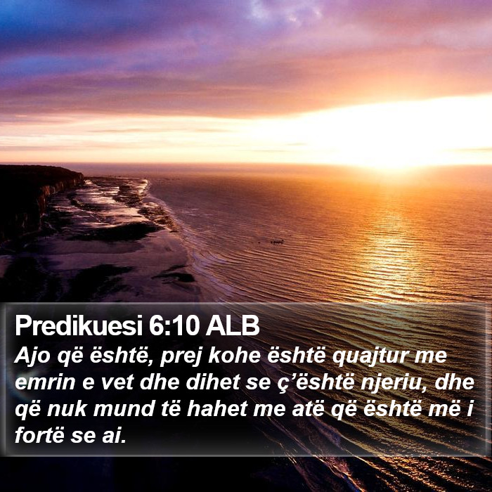 Predikuesi 6:10 ALB Bible Study