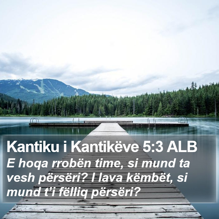 Kantiku i Kantikëve 5:3 ALB Bible Study