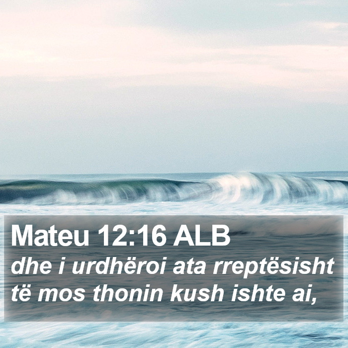 Mateu 12:16 ALB Bible Study