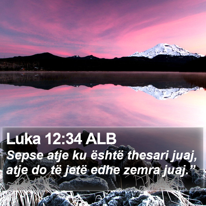 Luka 12:34 ALB Bible Study