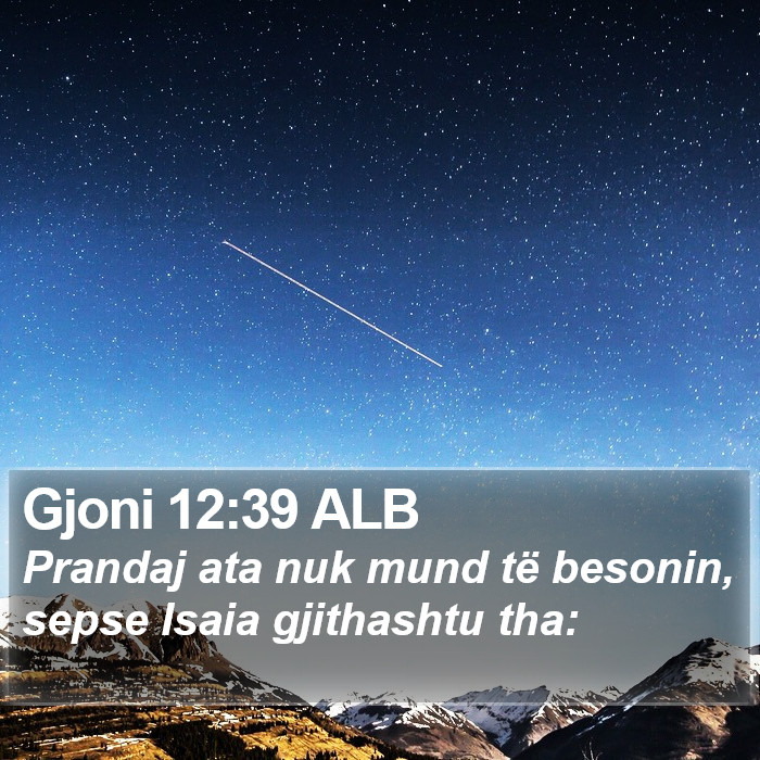 Gjoni 12:39 ALB Bible Study