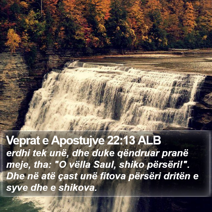 Veprat e Apostujve 22:13 ALB Bible Study