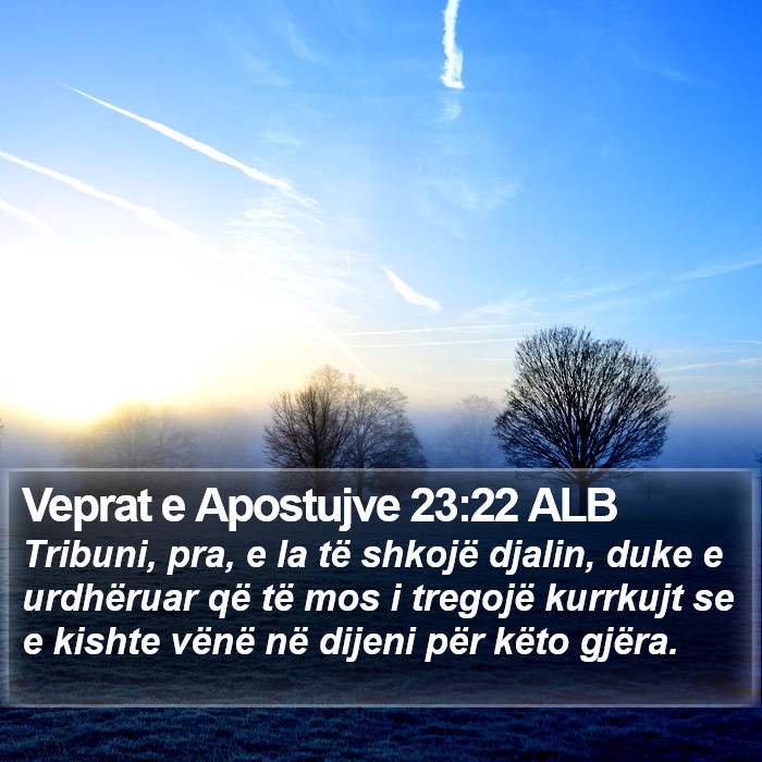 Veprat e Apostujve 23:22 ALB Bible Study