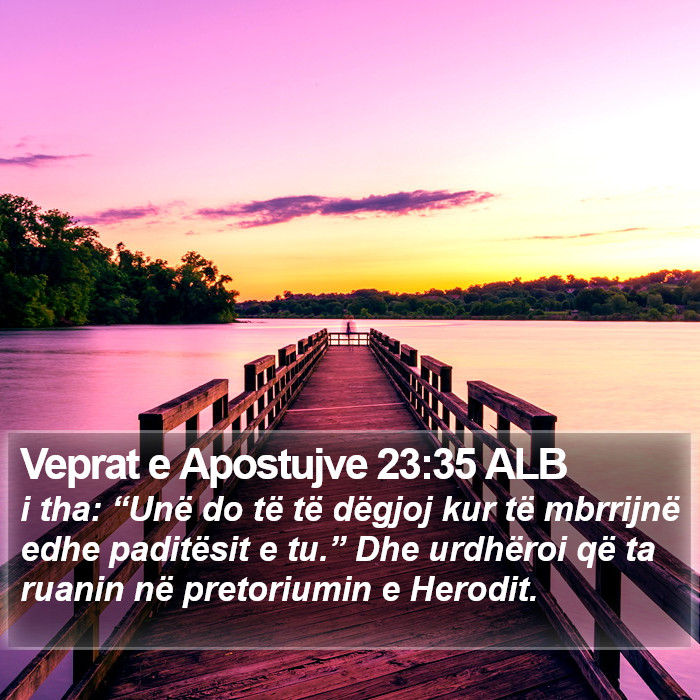 Veprat e Apostujve 23:35 ALB Bible Study