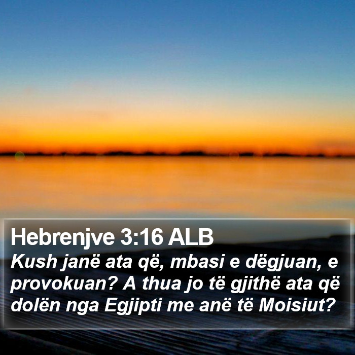 Hebrenjve 3:16 ALB Bible Study