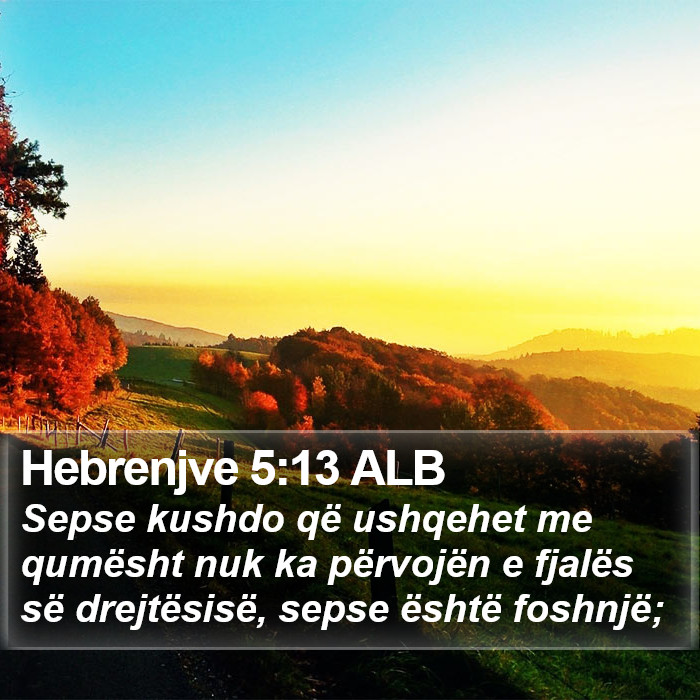 Hebrenjve 5:13 ALB Bible Study