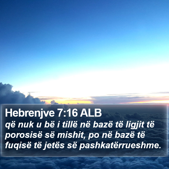 Hebrenjve 7:16 ALB Bible Study