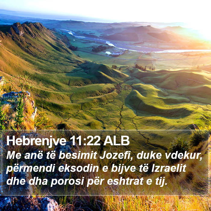 Hebrenjve 11:22 ALB Bible Study