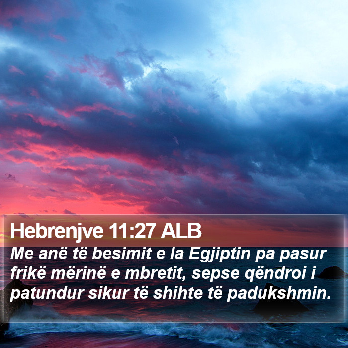Hebrenjve 11:27 ALB Bible Study