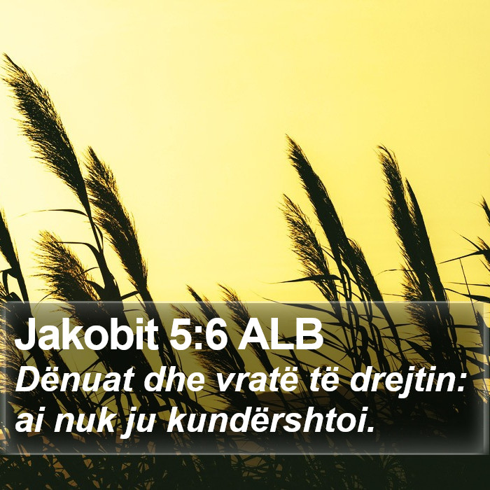 Jakobit 5:6 ALB Bible Study